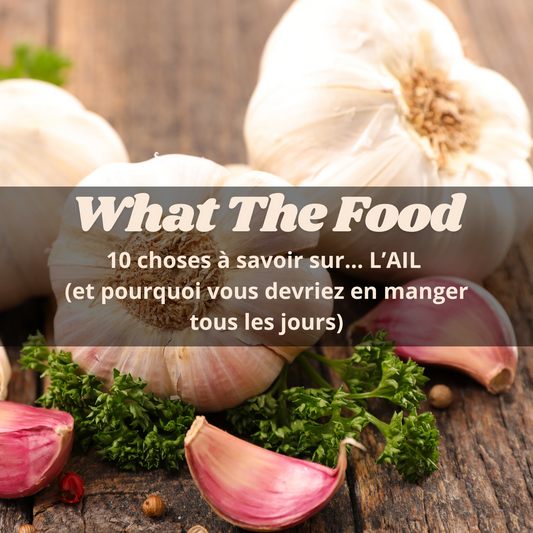What The Food : 10 choses à savoir sur l'ail